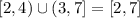 [2,4)\cup (3,7]=[2,7]