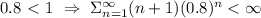 0.8\ \textless \ 1\ \Rightarrow\ \Sigma_{n=1}^\infty(n+1)(0.8)^n