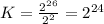 K= \frac{ 2^{26} }{ 2^{2}}= 2^{24}