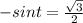 -sint= \frac{ \sqrt{3}}{2}