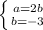 \left \{ {{a=2b}} \atop {b=-3}} \right.