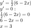 y'=\frac{1}{2} (6-2x)&#10;\\\&#10;y'=0: &#10;\\\&#10;\frac{1}{2} (6-2x)=0&#10;\\\&#10;6-2x=0&#10;\\\&#10;x=3