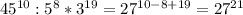 45^{10}:5^{8}* 3^{19}= 27^{10-8+19}= 27^{21}