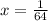 x= \frac{1}{64}