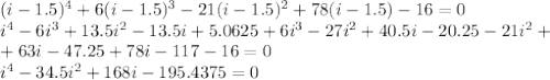 (i-1.5)^4+6(i-1.5)^3-21(i-1.5)^2+78(i-1.5)-16=0\\ i^4-6i^3+13.5i^2-13.5i+5.0625+6i^3-27i^2+40.5i-20.25-21i^2+\\+63i-47.25+78i-117-16=0\\ i^4-34.5i^2+168i-195.4375=0