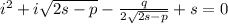 i^2+i \sqrt{2s-p} - \frac{q}{2\sqrt{2s-p}}+s=0