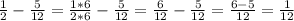 \frac{1}{2}- \frac{5}{12} = \frac{1*6}{2*6} - \frac{5}{12} = \frac{6}{12} - \frac{5}{12}= \frac{6-5}{12}= \frac{1}{12}