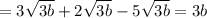 =3 \sqrt{3b} +2 \sqrt{3b} -5 \sqrt{3b} =3b