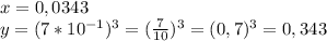 x=0,0343\\y=(7*10^{-1})^3=( \frac{7}{10} )^3=(0,7)^3=0,343&#10;&#10;