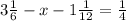 3 \frac{1}{6} - x - 1 \frac{1}{12} = \frac{1}{4}