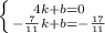 \left \{ {{4k+b=0} \atop {-\frac{7}{11}k+b=-\frac{17}{11}}} \right.