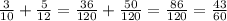 \frac{3}{10} + \frac{5}{12}= \frac{36}{120}+ \frac{50}{120}= \frac{86}{120}= \frac{43}{60}