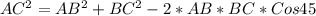 AC^2=AB^2+BC^2-2*AB*BC*Cos45