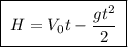 \boxed{\;H = V_0t - \dfrac{gt^2}{2}\;}