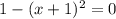 1-(x+1)^{2}=0