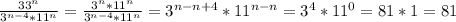 \frac{33^n}{3^{n-4}*11^n}= \frac{3^n*11^n}{3^{n-4}*11^n}=3^{n-n+4}*11^{n-n}=3^4*11^0=81*1=81