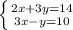 \left \{ {{2x+3y=14} \atop {3x-y=10}} \right.