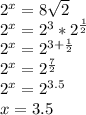 2^x=8\sqrt2\\&#10;2^x=2^3*2^{\frac12}\\&#10;2^x=2^{3+\frac12}\\&#10;2^x=2^{\frac72}\\&#10;2^x=2^{3.5}\\&#10;x=3.5