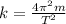 k = \frac{4 \pi ^{2}m }{ T^{2} }