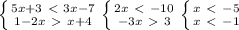 \left \{ {{5x+3\ \textless \ 3x-7} \atop {1-2x\ \textgreater \ x+4}} \right. \left \{ {{2x\ \textless \ -10} \atop {-3x\ \textgreater \ 3}} \right. \left \{ {{x\ \textless \ -5} \atop {x\ \textless \ -1}} \right.
