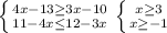 \left \{ {{4x-13 \geq 3x-10} \atop {11-4x \leq 12-3x}} \right. \left \{ {{x \geq 3} \atop {x \geq -1}} \right.