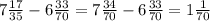 7\frac{17}{35}-6\frac{33}{70}=7\frac{34}{70}-6\frac{33}{70}=1\frac{1}{70}