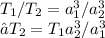 T_{1}/T_{2}=a_{1}^{3}/a_{2}^{3} &#10; \\ ⇒T_{2}=T_{1}a_{2}^{3}/a_{1}^{3}