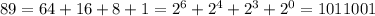 89 = 64 + 16 + 8 + 1 = 2^{6} + 2^{4} + 2^{3} + 2^{0} = 1011001