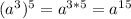 (a^3)^5=a^{3*5}=a^{15}