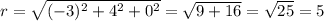 r= \sqrt{(-3)^2+4^2+0^2}= \sqrt{9+16}= \sqrt{25}=5