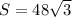 S = 48 \sqrt{3}