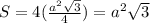 S= 4(\frac{a^2 \sqrt{3} }{4}) = a^2 \sqrt{3}