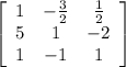 \left[\begin{array}{ccc}1&- \frac{3}{2} & \frac{1}{2} \\5&1&-2\\1&-1&1\end{array}\right]