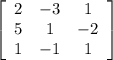 \left[\begin{array}{ccc}2&-3&1\\5&1&-2\\1&-1&1\end{array}\right]