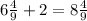 6\frac{4}{9}+2=8\frac{4}{9}