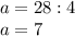 a=28:4\\a=7