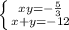 \left \{ {{xy=- \frac{5}{3} } \atop {x+y=-12}} \right.