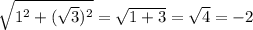 \sqrt{1^2+( \sqrt{3})^2 }= \sqrt{1+3}= \sqrt{4}=-2