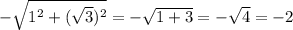 - \sqrt{1^2+( \sqrt{3})^2 }=- \sqrt{1+3}=- \sqrt{4}=-2