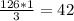 \frac{126*1}{3}=42