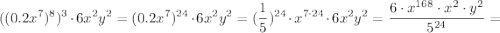 $((0.2x^7)^8)^3\cdot 6x^2y^2=(0.2x^7)^{24}\cdot 6x^2y^2=(\frac{1}{5})^{24}\cdot x^{7\cdot 24}\cdot 6x^2y^2=\frac{6\cdot x^{168}\cdot x^2\cdot y^2}{5^{24}}=