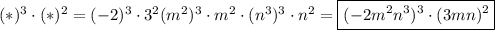 (*)^3\cdot (*)^2 = (-2)^3\cdot 3^2 (m^2)^3\cdot m^2\cdot (n^3)^3\cdot n^2= \boxed{(-2m^2n^3)^3\cdot (3mn)^2}