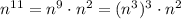 n^{11}=n^9\cdot n^2=(n^3)^3\cdot n^2