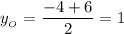 y_{_O}}=\dfrac{-4+6}{2}=1