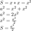 S=x*x=x^2\\a^2=x^2+x^2\\a^2=2x^2\\x^2= \frac{a^2}{2} \\S= \frac{a^2}{2}