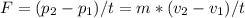 F=(p_{2}-p_{1})/t=m*(v_{2}-v_{1})/t