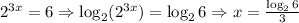 2^{3x}=6\Rightarrow \log _{2}(2^{3x})=\log _{2}6\Rightarrow x=\frac{\log _{2}6}{3}