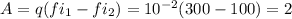 A=q( fi_{1} -fi_{2})=10^{-2}(300-100)=2