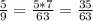 \frac{5}{9} = \frac{5*7}{63} = \frac{35}{63}