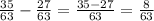 \frac{35}{63}- \frac{27}{63} = \frac{35-27}{63} = \frac{8}{63}